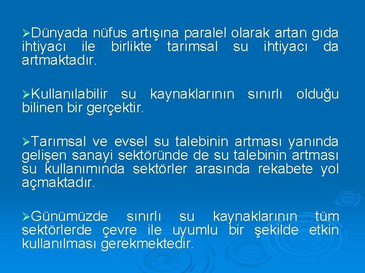 ØDünyada nüfus artışına paralel olarak artan gıda ihtiyacı ile birlikte tarımsal su ihtiyacı da