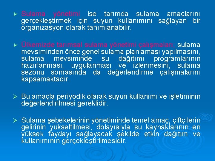 Ø Sulama yönetimi ise tarımda sulama amaçlarını gerçekleştirmek için suyun kullanımını sağlayan bir organizasyon