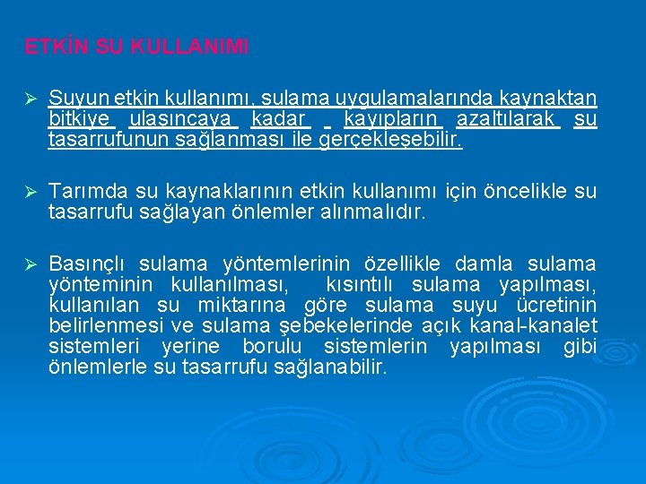 ETKİN SU KULLANIMI Ø Suyun etkin kullanımı, sulama uygulamalarında kaynaktan bitkiye ulaşıncaya kadar kayıpların