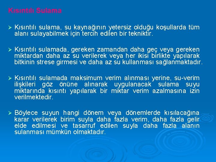 Kısıntılı Sulama Ø Kısıntılı sulama, su kaynağının yetersiz olduğu koşullarda tüm alanı sulayabilmek için