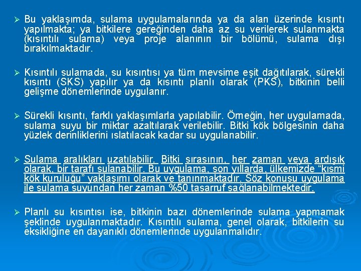 Ø Bu yaklaşımda, sulama uygulamalarında ya da alan üzerinde kısıntı yapılmakta; ya bitkilere gereğinden