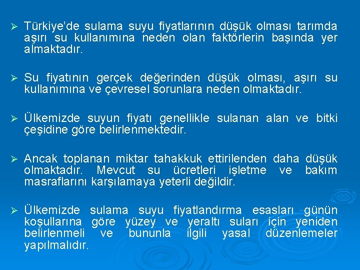 Ø Türkiye’de sulama suyu fiyatlarının düşük olması tarımda aşırı su kullanımına neden olan faktörlerin