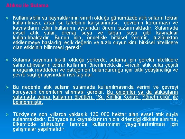 Atıksu ile Sulama Ø Kullanılabilir su kaynaklarının sınırlı olduğu günümüzde atık suların tekrar kullanılması;