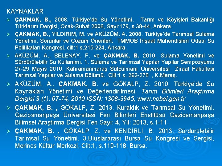 KAYNAKLAR ÇAKMAK, B. , 2008. Türkiye’de Su Yönetimi. Tarım ve Köyişleri Bakanlığı Türktarım Dergisi,