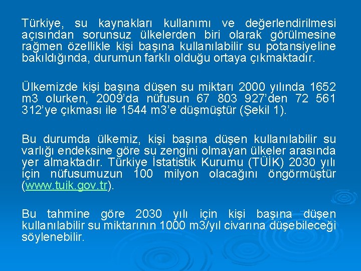 Türkiye, su kaynakları kullanımı ve değerlendirilmesi açısından sorunsuz ülkelerden biri olarak görülmesine rağmen özellikle