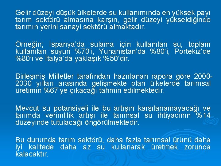 Gelir düzeyi düşük ülkelerde su kullanımında en yüksek payı tarım sektörü almasına karşın, gelir