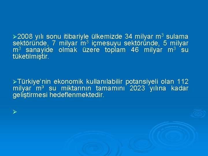 Ø 2008 yılı sonu itibariyle ülkemizde 34 milyar m 3 sulama sektöründe, 7 milyar