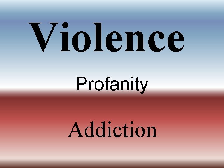 Violence Profanity Addiction Violence Profanity Addiction