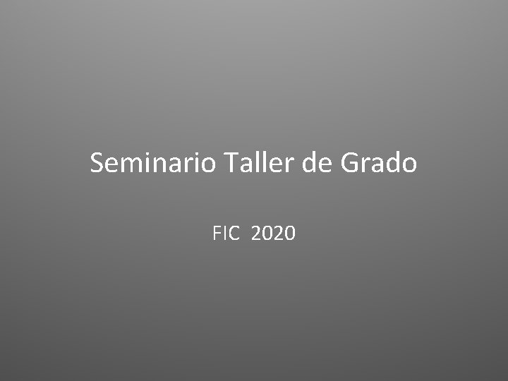 Seminario Taller de Grado FIC 2020 
