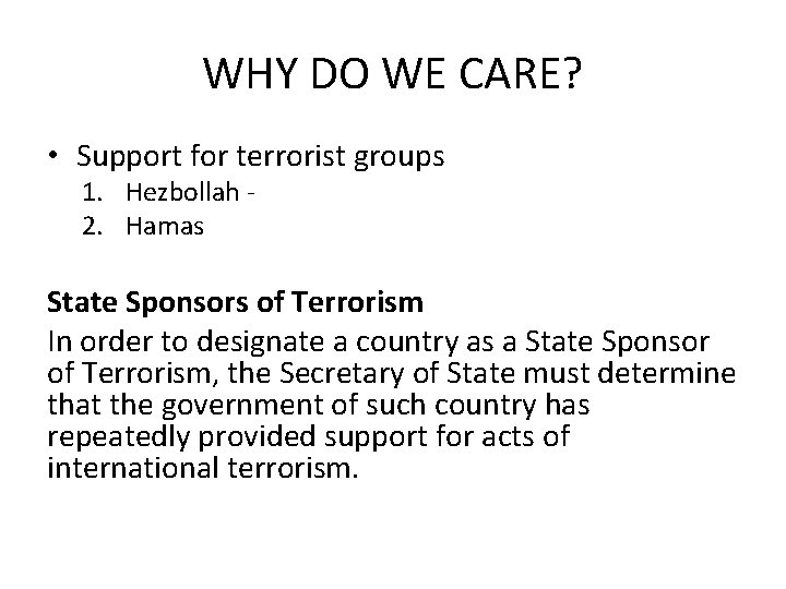 WHY DO WE CARE? • Support for terrorist groups 1. Hezbollah 2. Hamas State