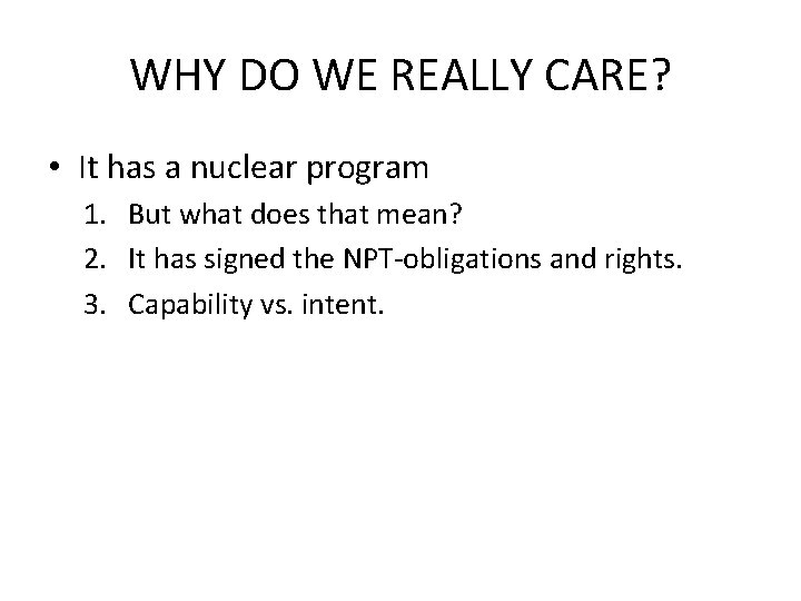 WHY DO WE REALLY CARE? • It has a nuclear program 1. But what