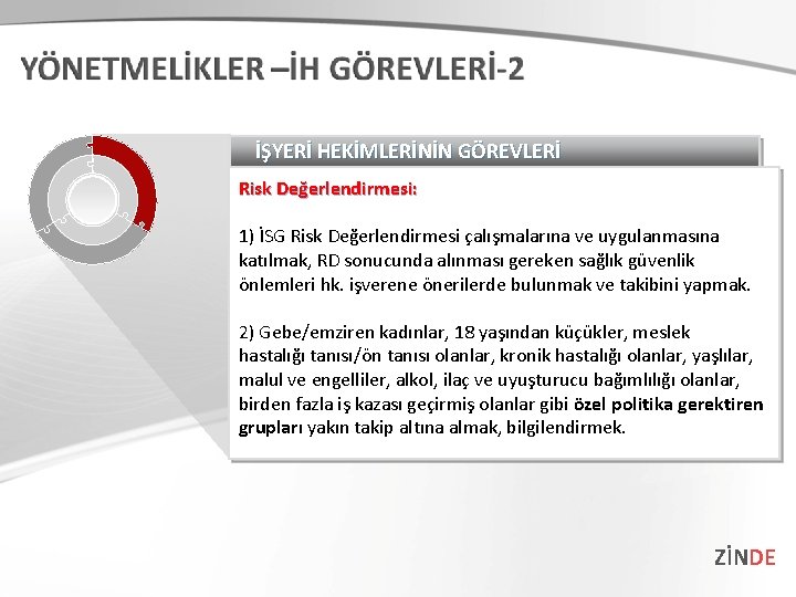 İŞYERİ HEKİMLERİNİN GÖREVLERİ Risk Değerlendirmesi: 1) İSG Risk Değerlendirmesi çalışmalarına ve uygulanmasına katılmak, RD