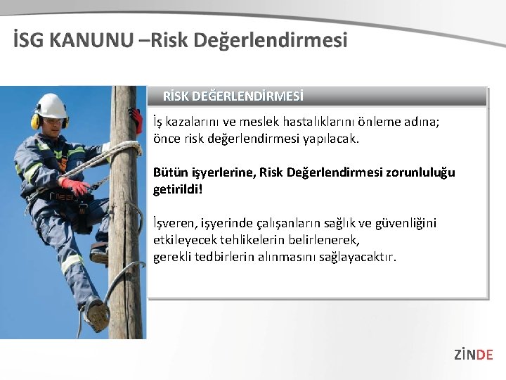 RİSK DEĞERLENDİRMESİ İş kazalarını ve meslek hastalıklarını önleme adına; önce risk değerlendirmesi yapılacak. Bütün
