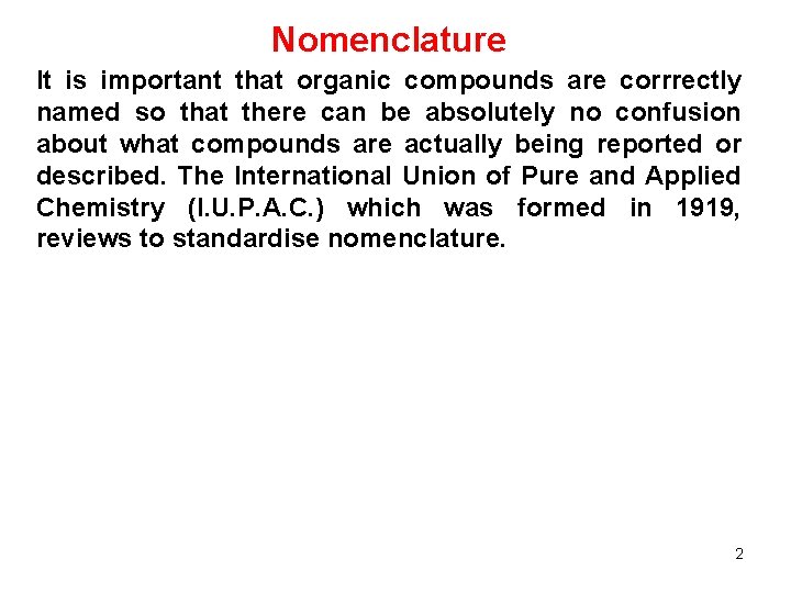 Nomenclature It is important that organic compounds are corrrectly named so that there can