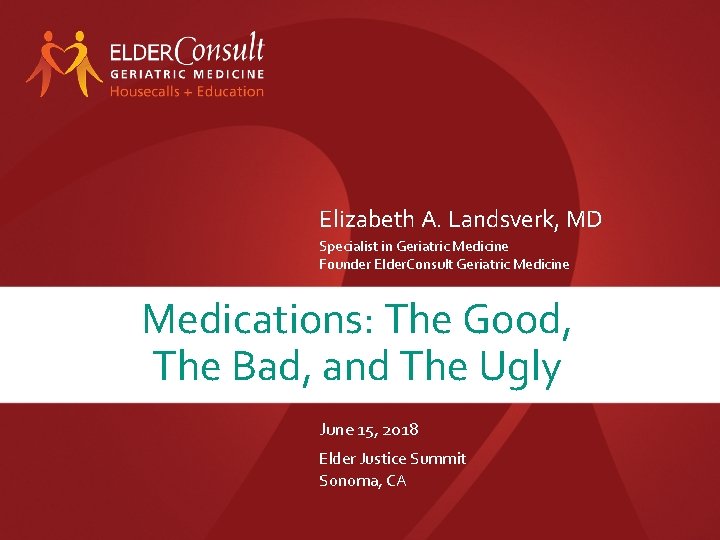 Elizabeth A. Landsverk, MD Specialist in Geriatric Medicine Founder Elder. Consult Geriatric Medicine Medications: