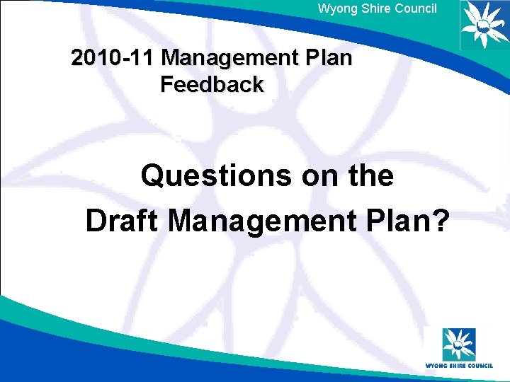 Wyong Shire Council 2010 -11 Management Plan Feedback Questions on the Draft Management Plan?