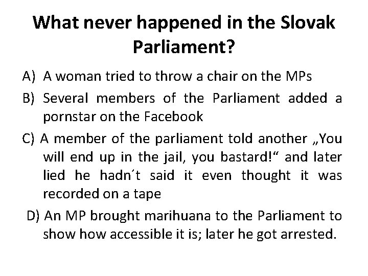 What never happened in the Slovak Parliament? A) A woman tried to throw a