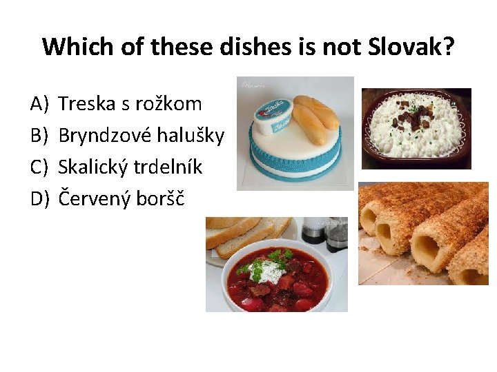 Which of these dishes is not Slovak? A) B) C) D) Treska s rožkom