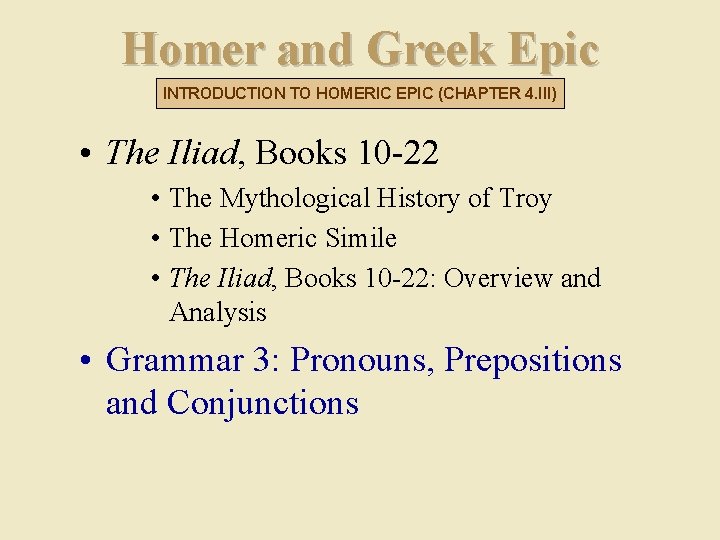 Homer and Greek Epic INTRODUCTION TO HOMERIC EPIC (CHAPTER 4. III) • The Iliad,