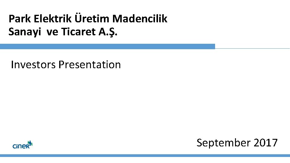 Park Elektrik Üretim Madencilik Sanayi ve Ticaret A. Ş. Investors Presentation September 2017 