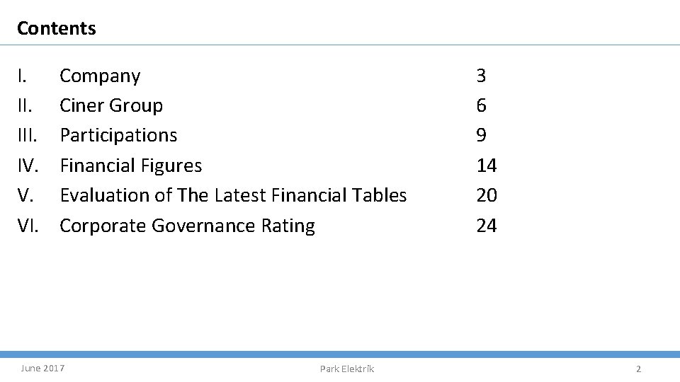 Contents I. III. IV. V. VI. Company Ciner Group Participations Financial Figures Evaluation of