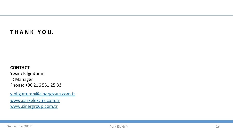 T H A N K Y O U. CONTACT Yesim Bilginturan IR Manager Phone: