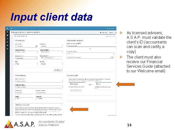 Input client data As licensed advisers, A. S. A. P. must validate the client’s