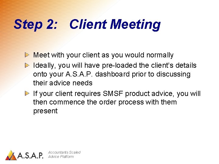 Step 2: Client Meeting Meet with your client as you would normally Ideally, you