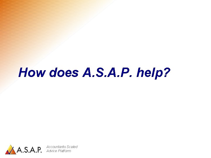 How does A. S. A. P. help? Accountants Scaled Advice Platform 