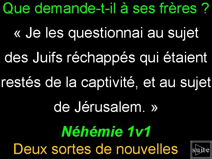 Que demande-t-il à ses frères ? « Je les questionnai au sujet des Juifs