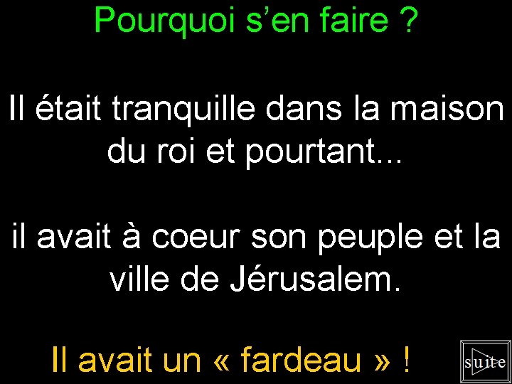 Pourquoi s’en faire ? Il était tranquille dans la maison du roi et pourtant.