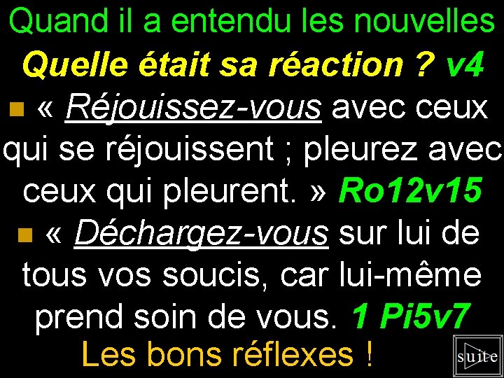 Quand il a entendu les nouvelles Quelle était sa réaction ? v 4 n