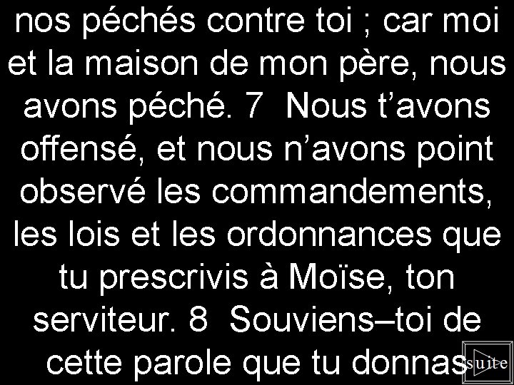 nos péchés contre toi ; car moi et la maison de mon père, nous