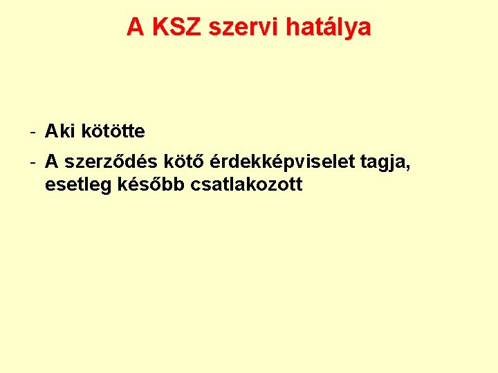 A KSZ szervi hatálya - Aki kötötte - A szerződés kötő érdekképviselet tagja, esetleg