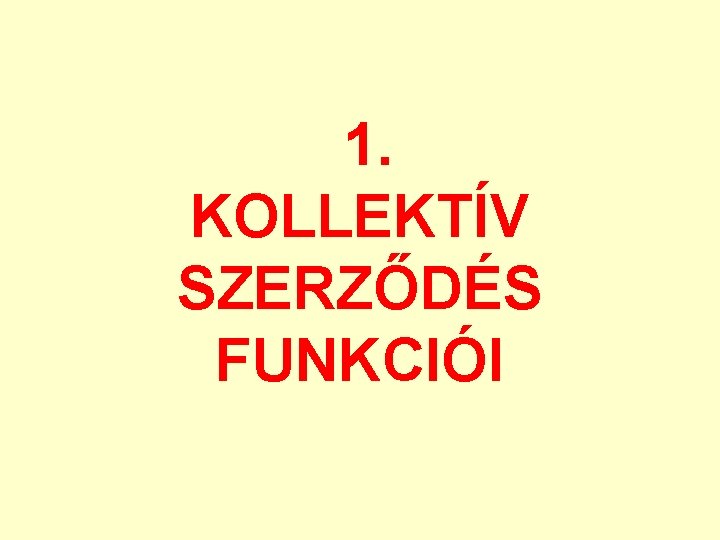 1. KOLLEKTÍV SZERZŐDÉS FUNKCIÓI 