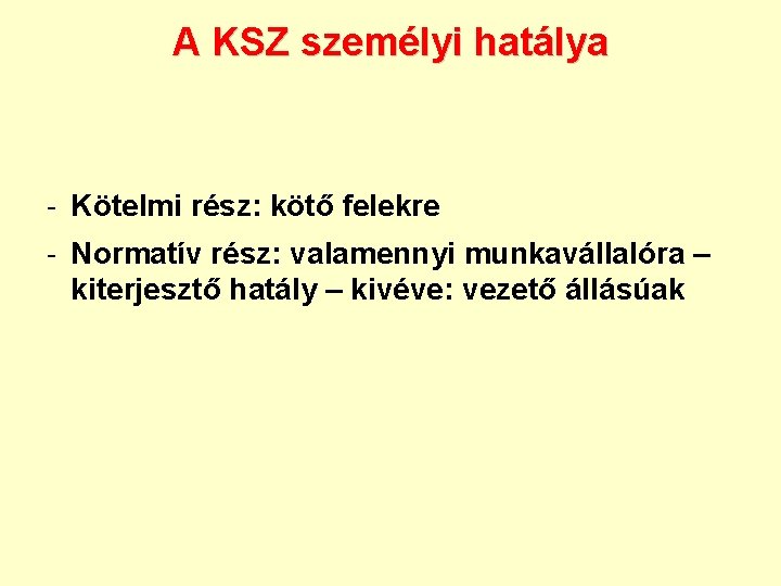 A KSZ személyi hatálya - Kötelmi rész: kötő felekre - Normatív rész: valamennyi munkavállalóra