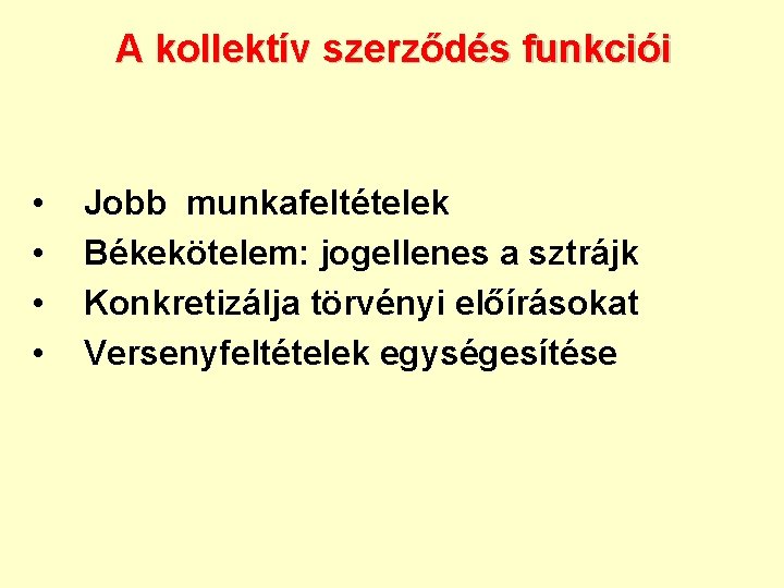 A kollektív szerződés funkciói • • Jobb munkafeltételek Békekötelem: jogellenes a sztrájk Konkretizálja törvényi