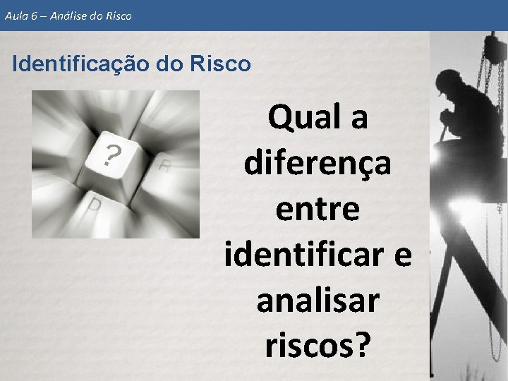 ANLISE DE RISCOS Identificao e Anlise do Risco