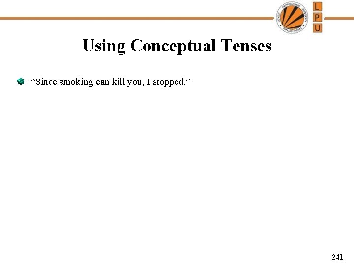 Using Conceptual Tenses “Since smoking can kill you, I stopped. ” 241 