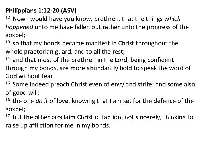 Philippians 1: 12 -20 (ASV) 12 Now I would have you know, brethren, that Philippians 1: 12 -20 (ASV) 12 Now I would have you know, brethren, that