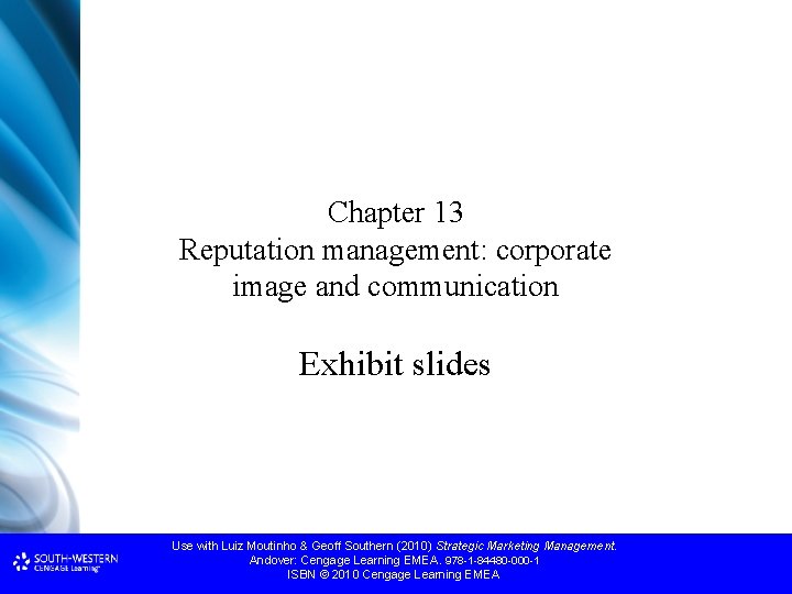Chapter 13 Reputation management: corporate image and communication Exhibit slides Use with Luiz Moutinho Chapter 13 Reputation management: corporate image and communication Exhibit slides Use with Luiz Moutinho