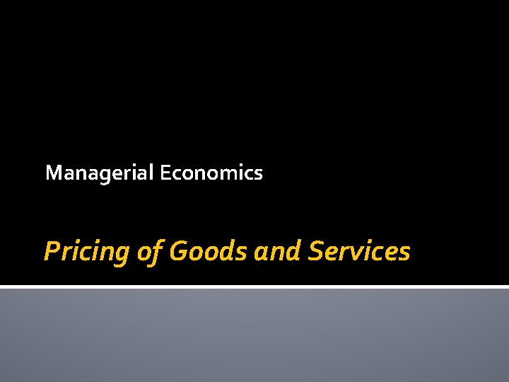 Managerial Economics Pricing of Goods and Services 
