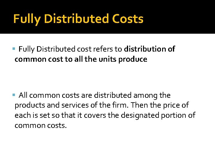 Fully Distributed Costs Fully Distributed cost refers to distribution of common cost to all