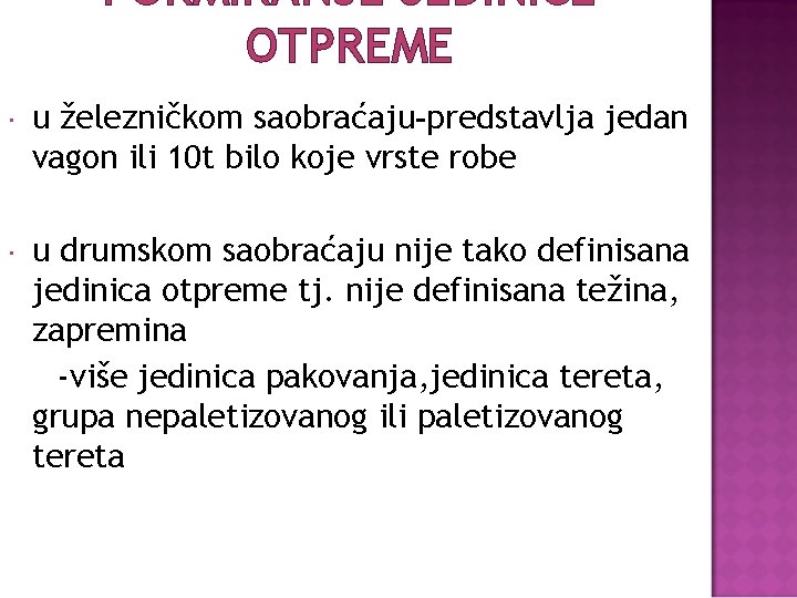 FORMIRANJE JEDINICE OTPREME u železničkom saobraćaju-predstavlja jedan vagon ili 10 t bilo koje vrste