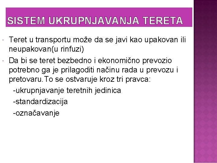 SISTEM UKRUPNJAVANJA TERETA Teret u transportu može da se javi kao upakovan ili neupakovan(u