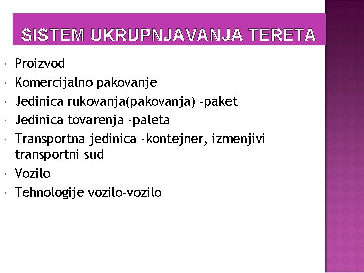 SISTEM UKRUPNJAVANJA TERETA Proizvod Komercijalno pakovanje Jedinica rukovanja(pakovanja) -paket Jedinica tovarenja -paleta Transportna jedinica