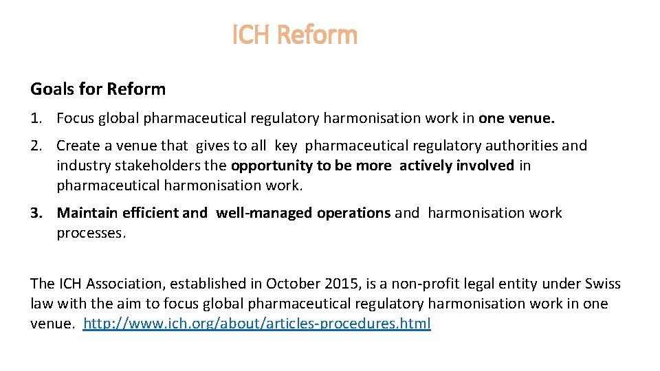 ICH Reform Goals for Reform 1. Focus global pharmaceutical regulatory harmonisation work in one