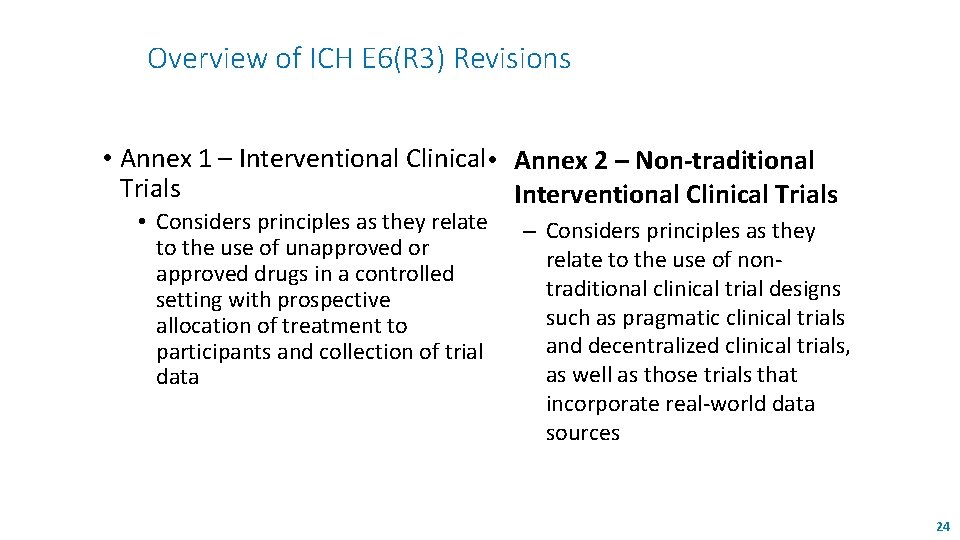 Overview of ICH E 6(R 3) Revisions • Annex 1 – Interventional Clinical •