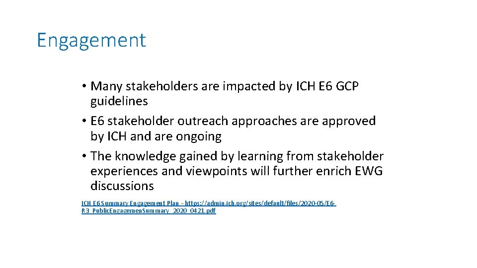 Engagement • Many stakeholders are impacted by ICH E 6 GCP guidelines • E