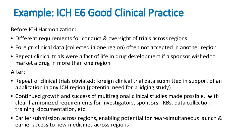 Example: ICH E 6 Good Clinical Practice Before ICH Harmonization: • Different requirements for